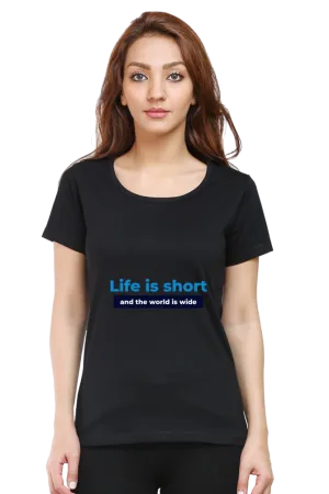 "Life is short and the world is wide" Trendy Women's Printed T-Shirt - Soft Cotton | Regular Fit, Everyday Comfort